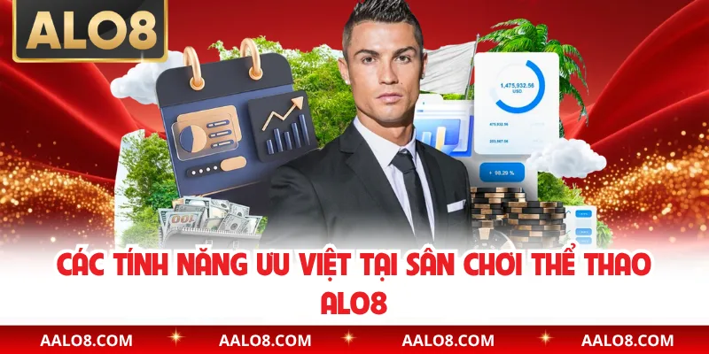 Các tính năng ưu việt tại sân chơi thể thao Alo8