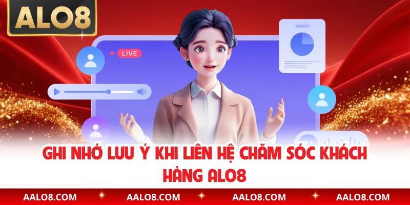 Ghi nhớ lưu ý khi liên hệ chăm sóc khách hàng Alo8